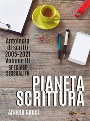 cover image of Pianeta scrittura. Antologia di scritti 2005-2021. Volume III. Speciale sessualità